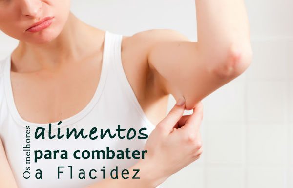 Os melhores alimentos para combater a flacidez