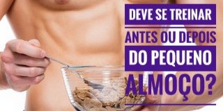 Deve-se treinar antes ou depois do pequeno-almoço? deve se comer antes ou depois do treino